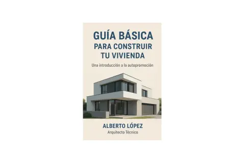 Guía para construir tu vivienda, con imagen de una casa moderna. Alberto López, Arquitecto Técnico.